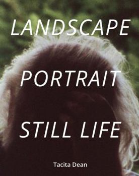 Hardcover Tacita Dean: Landscape, Portrait, Still Life Book