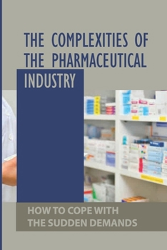 Paperback The Complexities Of The Pharmaceutical Industry: How To Cope With The Sudden Demands: How Drug Batches Are Checked Book