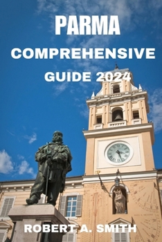 PARMA COMPREHENSIVE GUIDE 2024: Explore the lesser-known beauties of Parma: From lovely districts to secret courtyards, for a real experience of the city. B0CP8K2N71 Book Cover