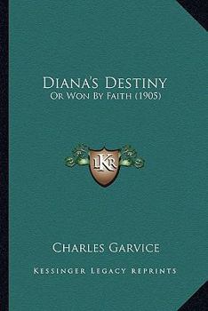 Paperback Diana's Destiny: Or Won By Faith (1905) Book