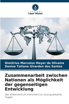 Zusammenarbeit zwischen Nationen als Möglichkeit der gegenseitigen Entwicklung: Das Völkerrecht als Instrument zur Lösung aktueller Fragen