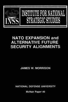Paperback NATO Expansion and Alternative Future Security Alignments: Institute for National Strategic Studies McNair Paper 40 Book