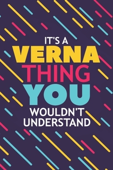 IT'S A VERNA THING YOU WOULDN'T UNDERSTAND: Lined Notebook / Journal Gift, 120 Pages, 6x9, Soft Cover, Glossy Finish