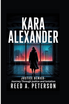 Paperback Kara Alexander: Justice Denied- Journey Through justice and Isolation Book