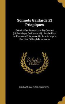 Hardcover Sonnets Gaillards Et Priapiques: Extraits Des Manuscrits De Conrart (bibliothèque De L'arsenal): Publié Pour La Première Fois, Avec Un Avant-propos Pa [French] Book