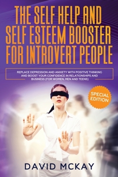 Paperback The Self Help and Self Esteem Booster for Introvert People: Replace Depression and Anxiety with Positive Thinking and Boost your Confidence in Relatio Book