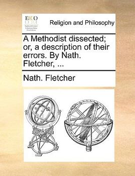 Paperback A Methodist dissected; or, a description of their errors. By Nath. Fletcher, ... Book