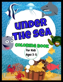 Under The Sea Coloring Book | For Ages 3-5: Amazing Jumbo Sized 8.5" x 11" Sea Creatures Coloring Book | Great Gift For Boys and Girls | Cute and Realistic Drawings | Kids Will Have Fun
