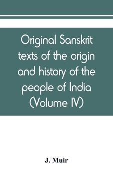 Paperback Original sanskrit texts of the origin and history of the people of India, their religion and institutions (Volume IV) Book