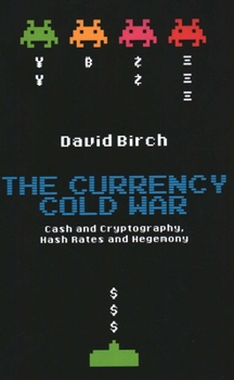 Hardcover The Currency Cold War: Cash and Cryptography, Hash Rates and Hegemony Book