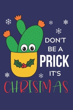 Paperback Don't Be A Prick It's Christmas: Lined Journal, 120 Pages, 6 x 9, Opuntia Microdasys Cactus In Christmas Holly Pot, Blue Matte Finish (Don't Be A Pric Book