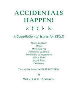 Paperback ACCIDENTALS HAPPEN! A Compilation of Scales for Cello Twenty-Six Scales in First Position: Major & Minor, Modes, Dominant 7th, Pentatonic & Ethnic, Di Book
