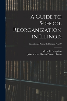 Paperback A Guide to School Reorganization in Illinois; Educational research circular no. 59 Book