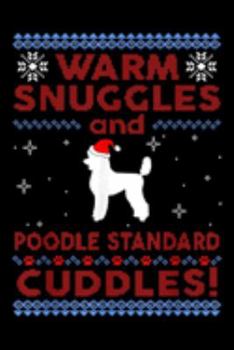 warm snuggles and poodle standard cuddles!: Poodle Standard Ugly Christmas Gift Noel Merry Xmas  Journal/Notebook Blank Lined Ruled 6x9 100 Pages
