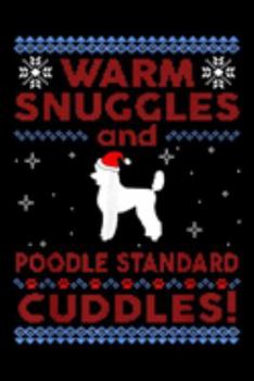 Paperback warm snuggles and poodle standard cuddles!: Poodle Standard Ugly Christmas Gift Noel Merry Xmas Journal/Notebook Blank Lined Ruled 6x9 100 Pages Book