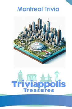 Triviappolis Treasures - Montreal: Montreal Trivia (Triviappolis Treasures - Travel with Trivia!)