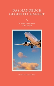 Paperback Das Handbuch gegen Flugangst: So steigst Du entspannt in den Flieger [German] Book