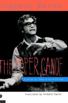 Paperback The Paper Canoe: A Guide to Theatre Anthropology Book