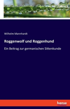 Paperback Roggenwolf und Roggenhund: Ein Beitrag zur germanischen Sittenkunde [German] Book