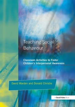 Paperback Teaching Social Behaviour: Classroom Activities to Foster Children's Interpersonal Awareness Book