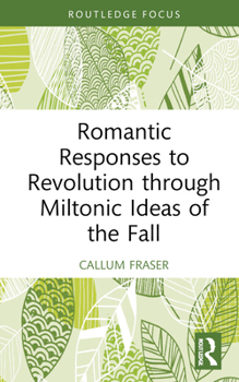 Hardcover Romantic Responses to Revolution through Miltonic Ideas of the Fall Book