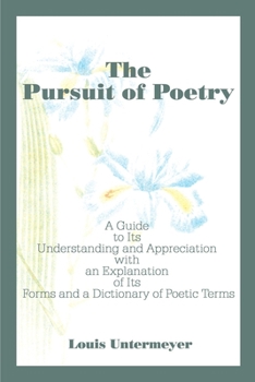 Paperback The Pursuit of Poetry: A Guide to Its Understanding and Appreciation with an Explanation of Its Forms and a Dictionary of Poetic Terms Book