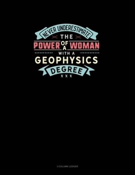 Paperback Never Underestimate The Power Of A Woman With A Geophysics Degree: 3 Column Ledger Book