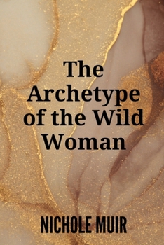 The Archetype of the Wild Woman