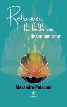 Paperback Retrouver la belle vue de son bon coeur [French] Book