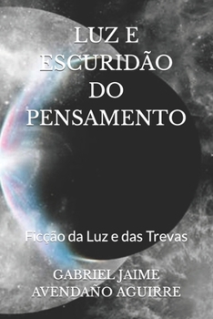 LUZ E ESCURIDÃO DO PENSAMENTO: Ficção da Luz e das Trevas (Portuguese Edition)