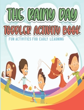 The Rainy Day Toddler Activity Book: Fun Early Learning Activities for Preschool Kids