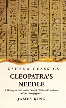 Hardcover Cleopatra's Needle A History of the London Obelisk, With an Exposition of the Hieroglyphics Book