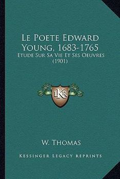 Paperback Le Poete Edward Young, 1683-1765: Etude Sur Sa Vie Et Ses Oeuvres (1901) [French] Book