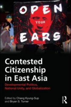 Hardcover Contested Citizenship in East Asia: Developmental Politics, National Unity, and Globalization (Routledge Advances in Sociology) Book