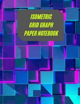 Paperback Isometric Grid Graph Paper Notebook: Ideal For Artists, Students, Professionals To Draw 3D Designs Book