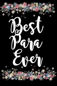 Paperback Best Para Ever: Soft Cover Blank Lined Journal (6 X 9) - Paraprofessional, Paraeducator, Teacher's Aide Notebook Book