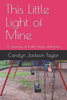 This Little Light of Mine: A Journey of Faith, Hope and Love