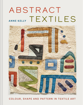 Hardcover Abstract Textiles: Color, Shape, and Pattern in Textile Art Book