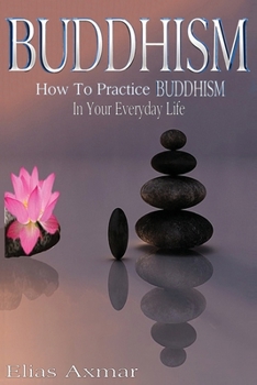 Paperback Buddhism: How To Practice Buddhism In Your Everyday Life Book