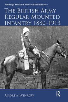 The British Army Regular Mounted Infantry 1880-1913 - Book  of the Routledge Studies in Modern British History