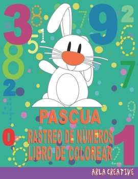 Paperback Pascua Rastreo de Números Libro de Colorear: Aprender a Escribir Los Números para Niños da Partir de 3 Años...Libro de Práctica de Escritura a Mano de [Spanish] Book