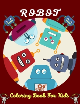 Paperback ROBOT Coloring Book For Kids: Fun Robot Coloring Book For Kids Ages 4-8, Excellent gifts for Children's Valentine's Day Book