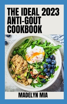 Paperback The Ideal 2023 Anti-Gout Cookbook: Detailed Healthy Recipes Book