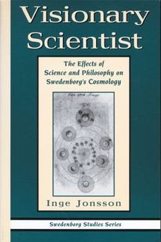 Hardcover Visionary Scientist: The Effects of Science & Philosophy on Swedenborg's Cosmology Book