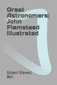 Great Astronomers: John Flamsteed Illustrated