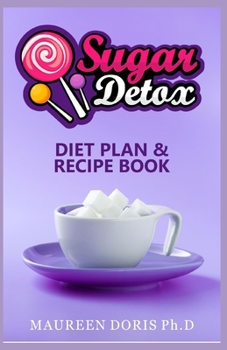 Paperback Sugar Detox Diet Plan & Recipe Book: Go Zero with Sugar, Live Healthy! Book