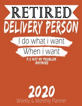 Paperback Retired Delivery Person - I do What i Want When I Want 2020 Planner: High Performance Weekly Monthly Planner To Track Your Hourly Daily Weekly Monthly Book