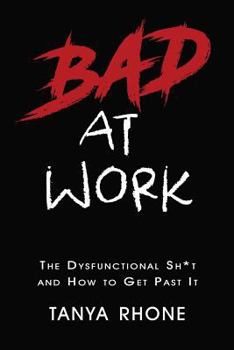 Paperback Bad at Work: The Dysfunctional Sh*t and How to Get Past It Book