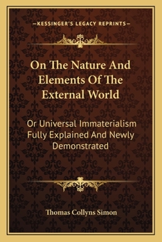 Paperback On The Nature And Elements Of The External World: Or Universal Immaterialism Fully Explained And Newly Demonstrated Book