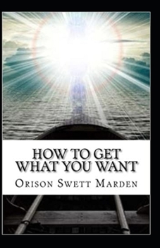 Paperback How To Get What You Want: (illustrated edition) Book